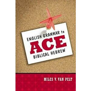 English Grammar to Ace Biblical Hebrew, Paperback - Miles V. Van Pelt imagine