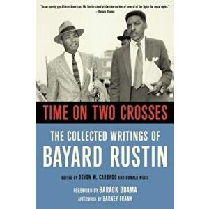 Time on Two Crosses: The Collected Writings of Bayard Rustin, Paperback - Devon W. Carbado imagine