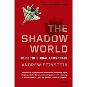 The Shadow World: Inside the Global Arms Trade, Paperback - Andrew Feinstein imagine