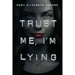 Trust Me, I'm Lying, Paperback - Mary Elizabeth Summer imagine