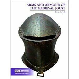Arms and Armour of the Medieval Joust, Paperback - Tobias Capwell imagine