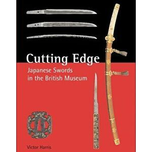 Cutting Edge: Japanese Swords in the British Museum, Hardcover - Victor Harris imagine