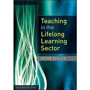 Teaching in the Lifelong Learning Sector, Paperback - Peter Scales imagine