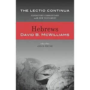 Hebrews - The Lectio Continua: Expository Commentary on the New Testament, Hardcover - David B. McWilliams imagine