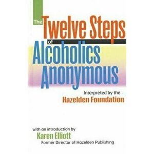 The Twelve Steps of Alcoholics Anonymous: Interpreted by the Hazelden Foundation, Paperback - Anonymous imagine