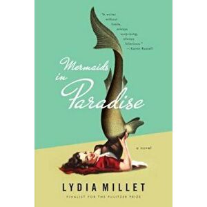 Mermaids in Paradise, Paperback - Lydia Millet imagine