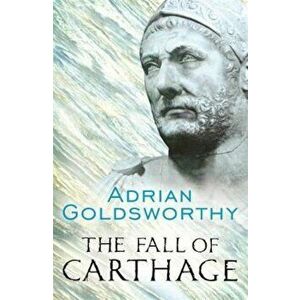 Fall of Carthage, Paperback - Adrian Goldsworthy imagine