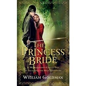 The Princess Bride: S. Morgenstern's Classic Tale of True Love and High Adventure; The 'Good Parts' Version, Paperback - William Goldman imagine