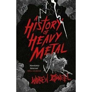 History of Heavy Metal, Paperback - Andrew O'Neill imagine