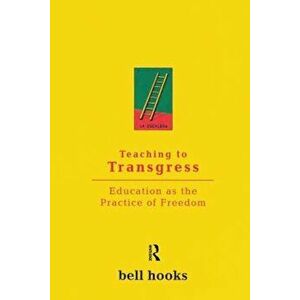 Teaching to Transgress: Education as the Practice of Freedom, Paperback - Bell Hooks imagine