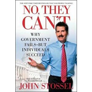 No, They Can't: Why Government Fails-But Individuals Succeed, Paperback - John Stossel imagine