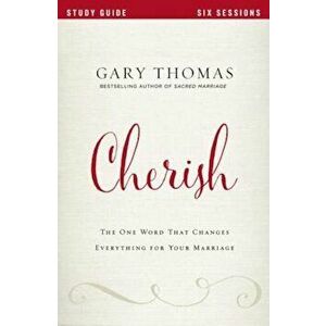 Cherish: The One Word That Changes Everything for Your Marriage, Paperback - Gary L. Thomas imagine