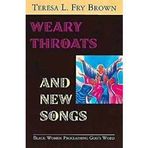 Weary Throats and New Songs: Black Women Proclaiming God's Word, Paperback - Teresa L. Brown imagine