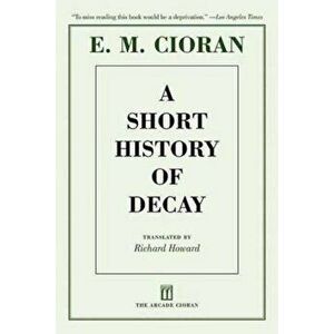 A Short History of Decay, Paperback - E. M. Cioran imagine