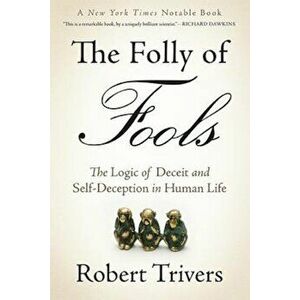 The Folly of Fools: The Logic of Deceit and Self-Deception in Human Life, Paperback - Robert Trivers imagine
