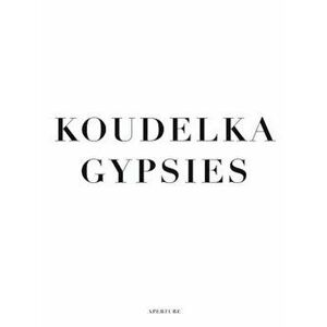Koudelka: Gypsies, Hardcover - Josef Koudelka imagine