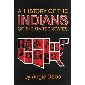 History of the Indians of the United States, Paperback - Angie Debo imagine