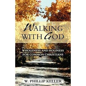 Walking with God, Paperback - W. Phillip Keller imagine