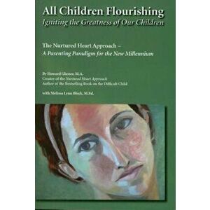 All Children Flourishing: Igniting the Greatness of Our Children: The Nurtured Heart Approach--A Parenting Paradigm for the New Millennium, Paperback imagine