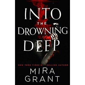 Into the Drowning Deep, Hardcover - Mira Grant imagine