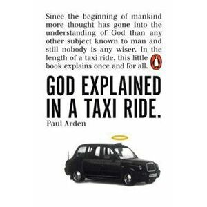God Explained in a Taxi Ride, Paperback - Paul Arden imagine