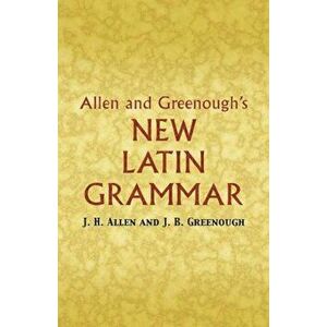 Allen and Greenough's New Latin Grammar, Paperback - James B. Greenough imagine