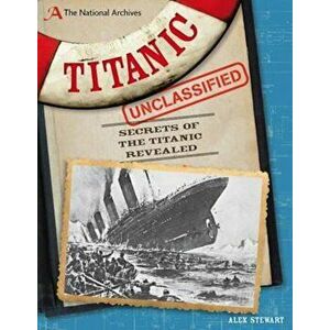 National Archives: Titanic Unclassified, Paperback - Alex Stewart imagine