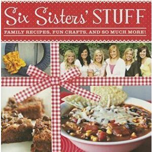 Six Sisters' Stuff: Family Recipes, Fun Crafts, and So Much More!, Paperback - Six Sisters' Stuff imagine