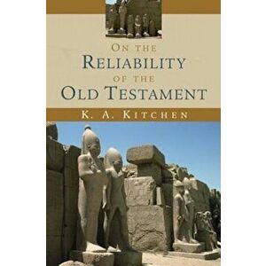On the Reliability of the Old Testament, Paperback - K. A. Kitchen imagine