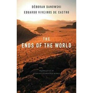Ends of the World, Paperback - Deborah Danowski imagine
