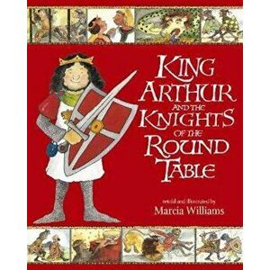 King Arthur and the Knights of the Round Table, Paperback - Marcia Williams imagine