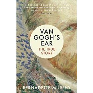 Van Gogh's Ear, Paperback - Bernadette Murphy imagine