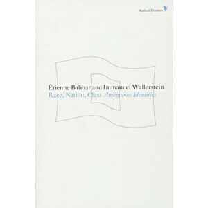 Race, Nation, Class: Ambiguous Identities, Paperback - Etienne Balibar imagine