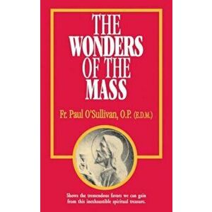 The Wonders of the Mass, Paperback - Paul O'Sullivan imagine