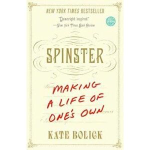 Spinster: Making a Life of One's Own, Paperback - Kate Bolick imagine