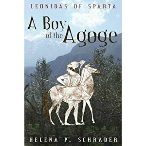 A Boy of the Agoge, Paperback - Helena P. Schrader imagine