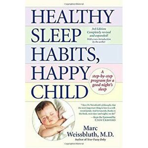 Healthy Sleep Habits, Happy Child: A Step-By-Step Program for a Good Night's Sleep, 3rd Edition, Hardcover - Marc Weissbluth imagine