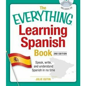 The Everything Learning Spanish Book with CD: Speak, Write, and Understand Basic Spanish in No Time 'With CD', Paperback - Julie Gutin imagine