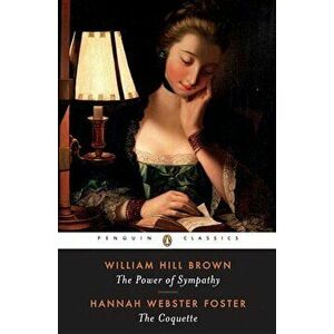 The Power of Sympathy and the Coquette, Paperback - William Wells Brown imagine