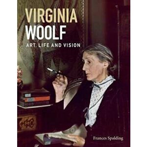 Virginia Woolf: Art, Life & Vision, Paperback - Spalding Frances imagine
