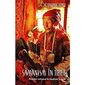 Samanism in Tibet. Practici arhaice in budism si bon - Octavian Simu imagine