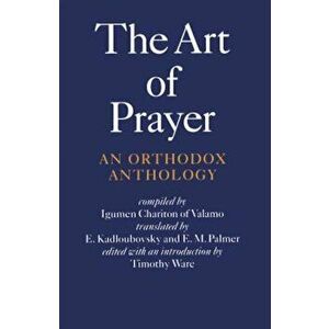 The Art of Prayer: An Orthodox Anthology, Paperback - Igumen Chariton imagine