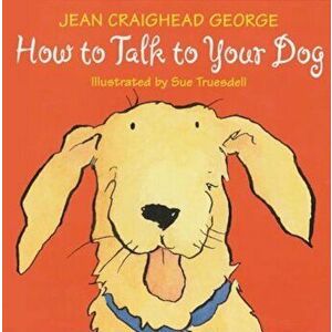 How to Talk to Your Dog, Paperback - Jean Craighead George imagine