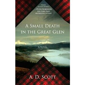 A Small Death in the Great Glen, Paperback - A. D. Scott imagine