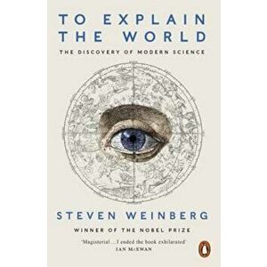 To Explain the World, Paperback - Steven Weinberg imagine