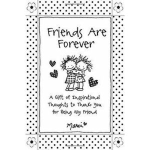 Friends Are Forever: A Gift of Inspirational Thoughts to Thank You for Being My Friend, Paperback - Marci imagine