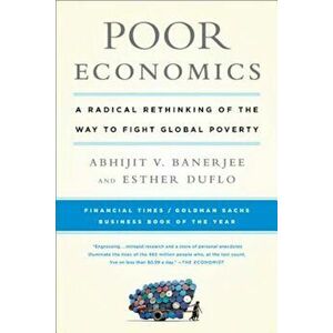 Poor Economics: A Radical Rethinking of the Way to Fight Global Poverty, Paperback - Abhijit Banerjee imagine