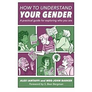 How to Understand Your Gender: A Practical Guide for Exploring Who You Are, Paperback - Alex Iantaffi imagine