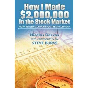 How I Made $2, 000, 000 in the Stock Market: Now Revised & Updated for the 21st Century, Paperback - Darvas Nicolas imagine