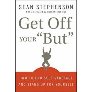 Get Off Your 'But': How to End Self-Sabotage and Stand Up for Yourself, Hardcover - Sean Stephenson imagine